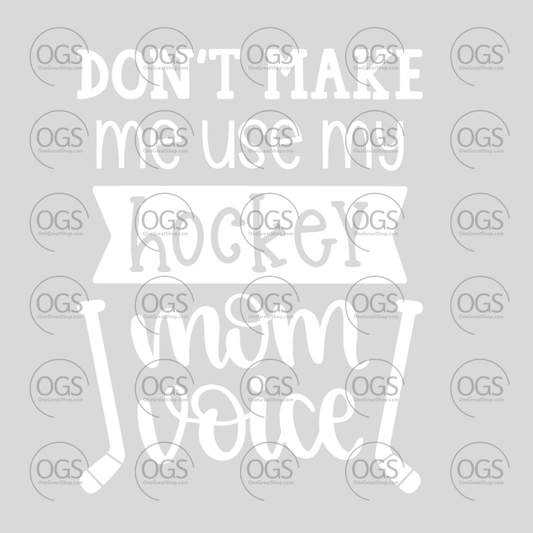 Hockey Design 'Don't make me use my hockey mom voice' in white font.