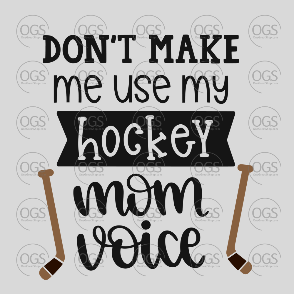 Text design with 'Don't make me use my hockey mom voice' on a light gray background.