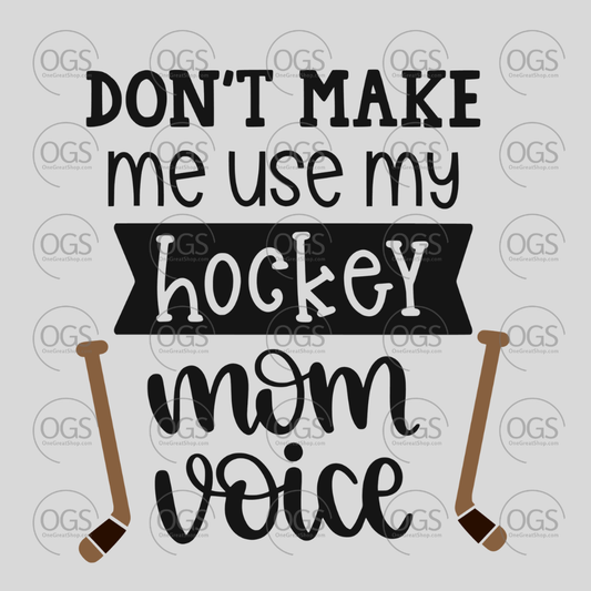 Hockey Design 'Don't make me use my hockey mom voice' in black font.